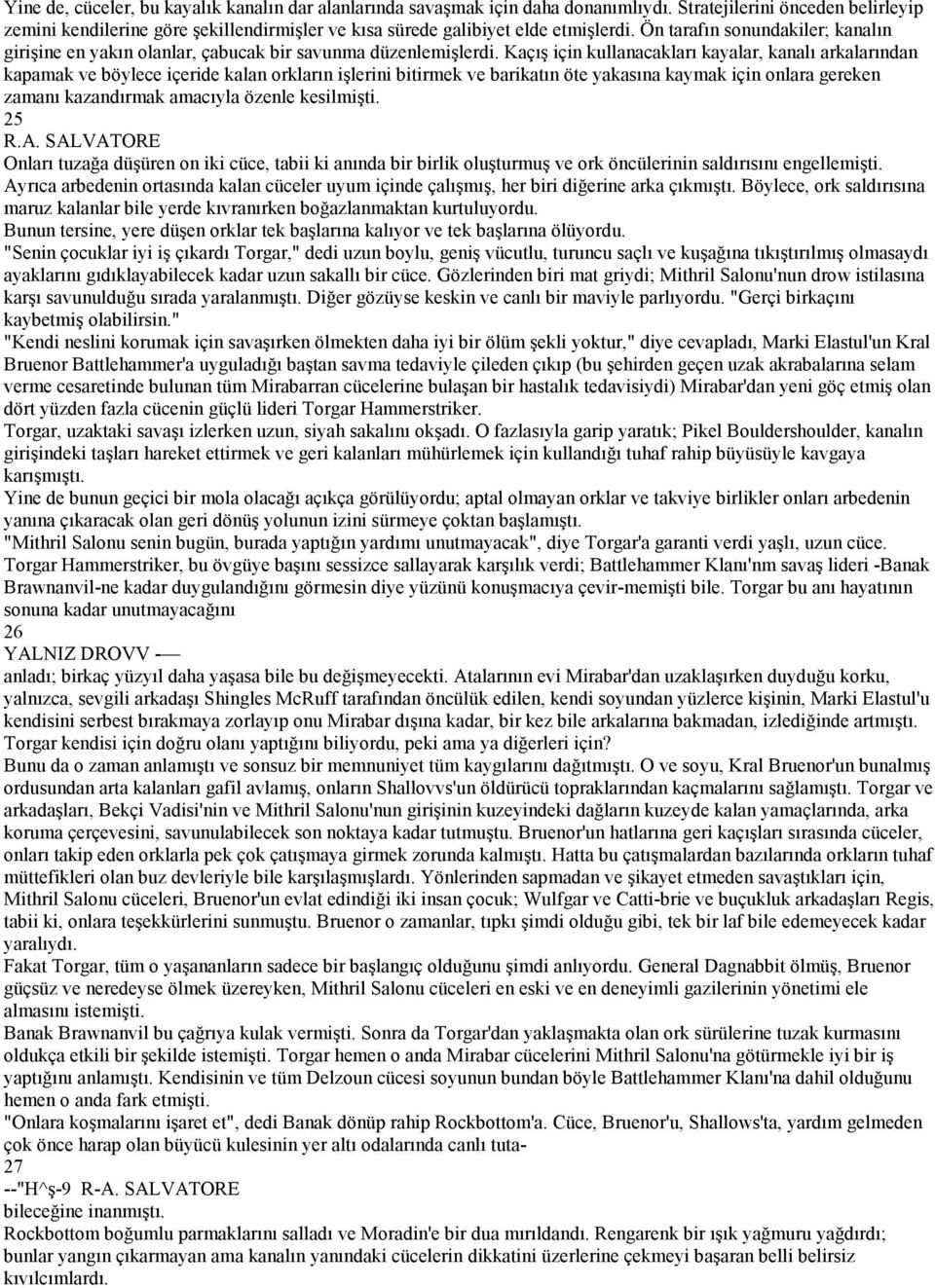 Ön tarafın sonundakiler; kanalın girişine en yakın olanlar, çabucak bir savunma düzenlemişlerdi.