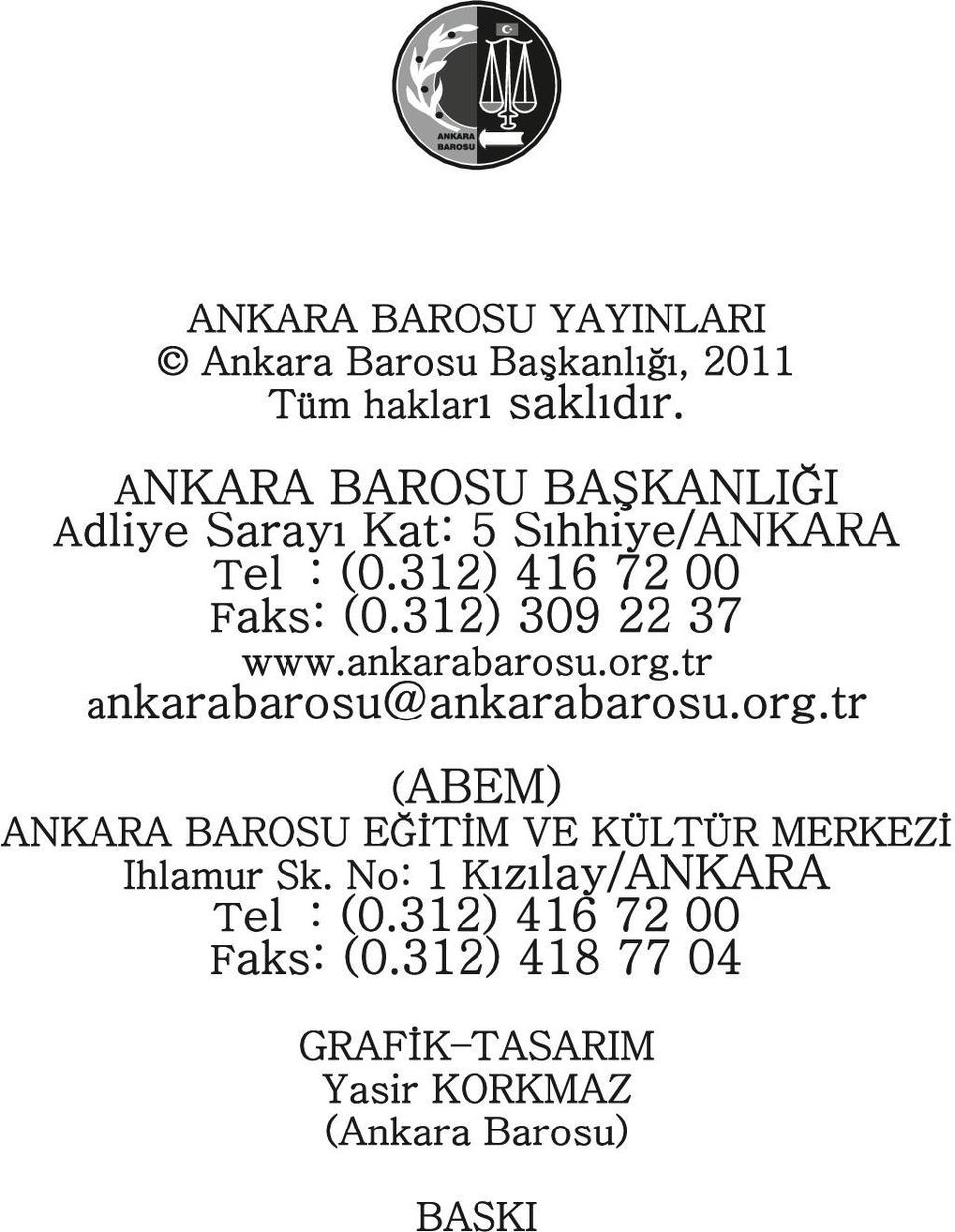 312) 309 22 37 www.ankarabarosu.org.tr ankarabarosu@ankarabarosu.org.tr (ABEM) ANKARA BAROSU EĞİTİM VE KÜLTÜR MERKEZİ Ihlamur Sk.