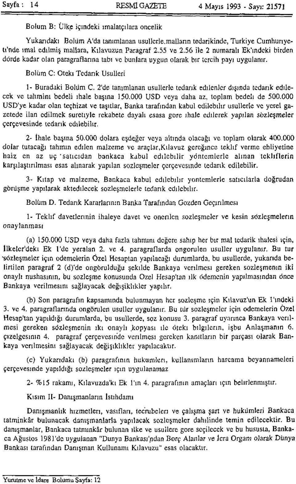 Bolüm C: öteki Tedarik Usulleri 1- Buradaki Bolüm C. 2'de tanımlanan usullerle tedarik edilenler dışında tedarik edilecek ve tahmini bedeli ihale başına 150.000 USD veya daha az, toplam bedeli de 500.