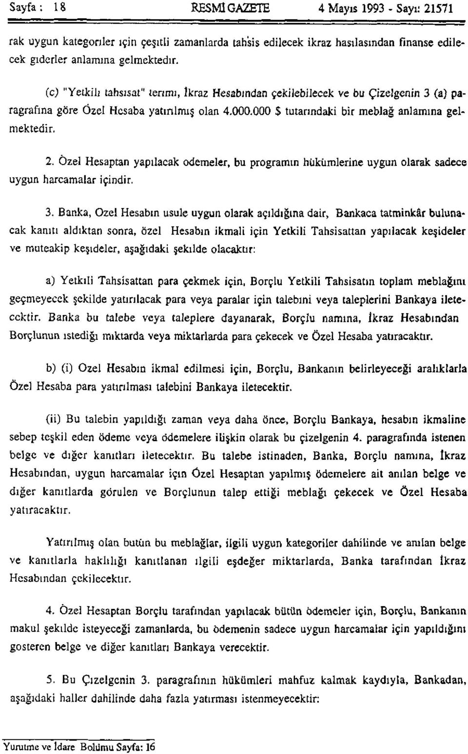 Özel Hesaptan yapılacak ödemeler, bu programın hükümlerine uygun olarak sadece uygun harcamalar içindir. 3.