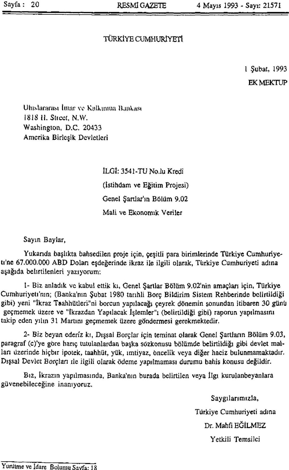 000.000 ABD Dolan eşdeğerinde ikraz ile ilgili olarak, Türkiye Cumhuriyeti adına aşağıda belirtilenleri yazıyorum: 1- Biz anladık ve kabul ettik kı, Genel Şartlar Bölüm 9.