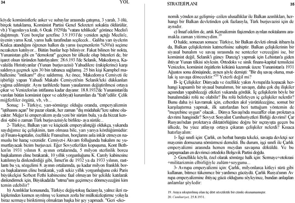 .. Galiba yarı üyelerin Kralca atandığını öğrenen halkın da yarısı (seçmenlerin %50'si) seçime nezaketen katılıyor... Bütün bunlar hep biliniyor.