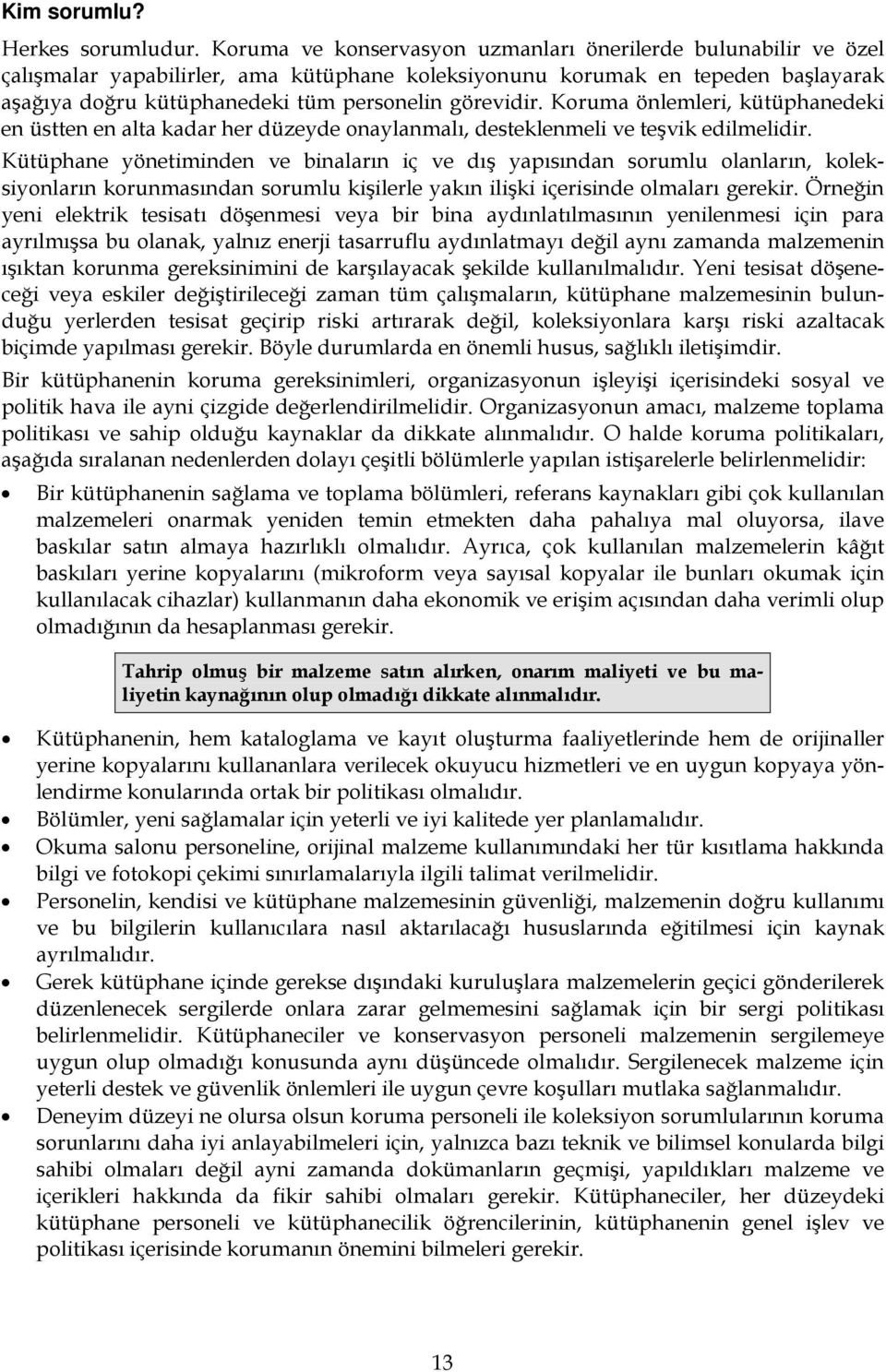 Koruma önlemleri, kütüphanedeki en üstten en alta kadar her düzeyde onaylanmalı, desteklenmeli ve teşvik edilmelidir.