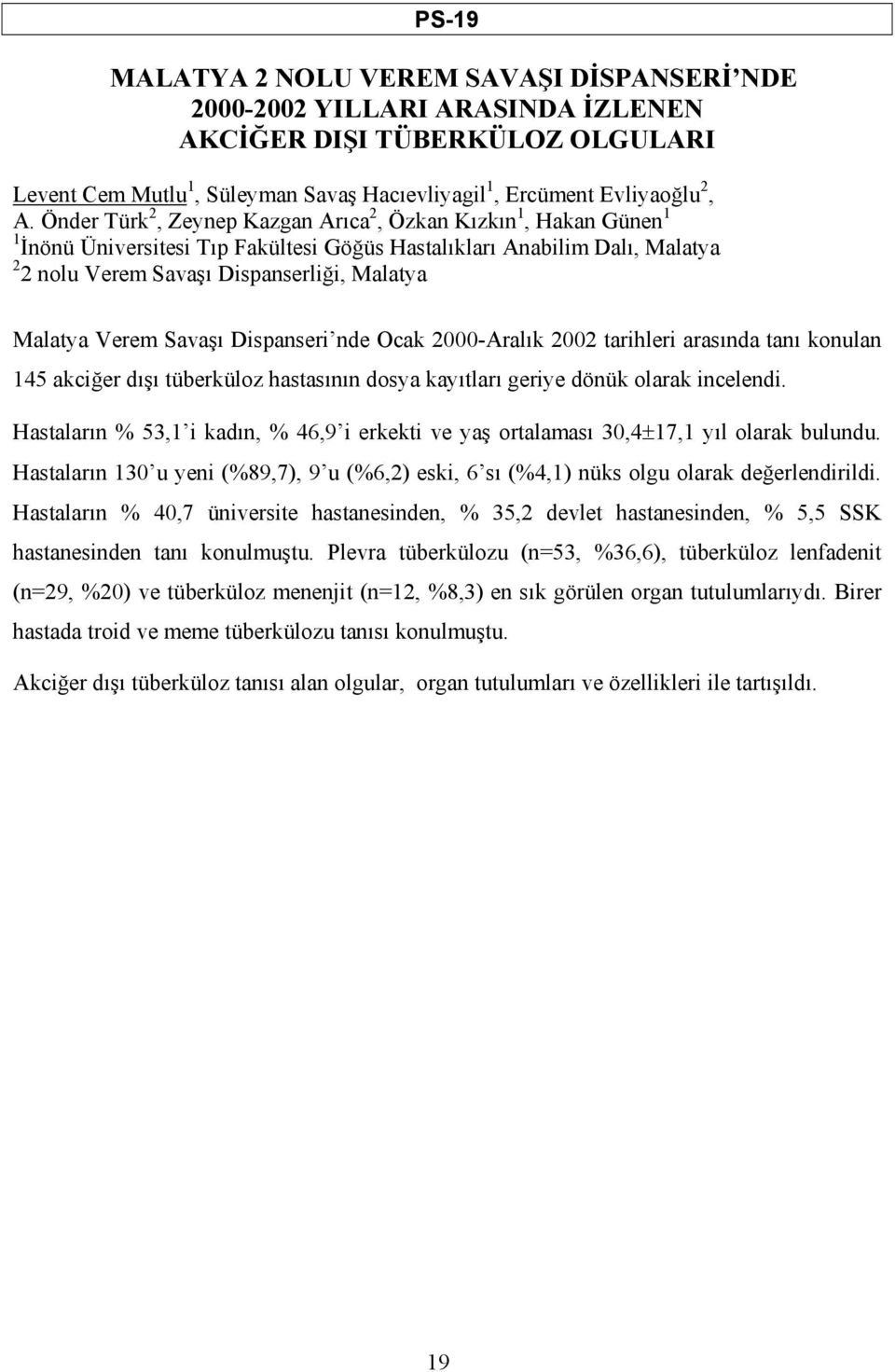 Verem Savaşı Dispanseri nde Ocak 2000-Aralık 2002 tarihleri arasında tanı konulan 145 akciğer dışı tüberküloz hastasının dosya kayıtları geriye dönük olarak incelendi.