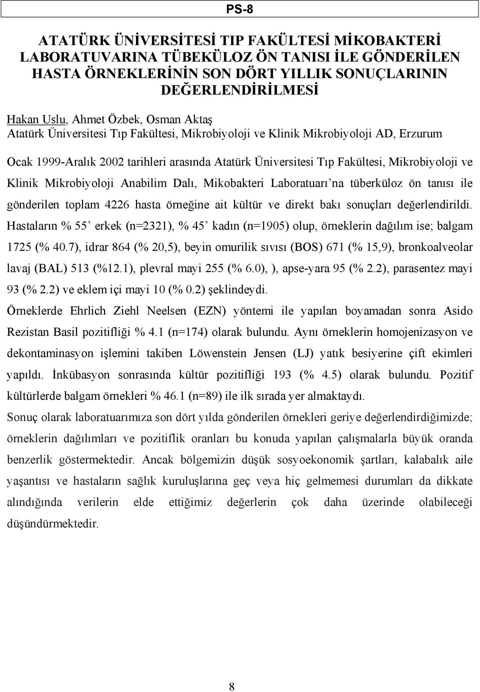 Mikrobiyoloji Anabilim Dalı, Mikobakteri Laboratuarı na tüberküloz ön tanısı ile gönderilen toplam 4226 hasta örneğine ait kültür ve direkt bakı sonuçları değerlendirildi.