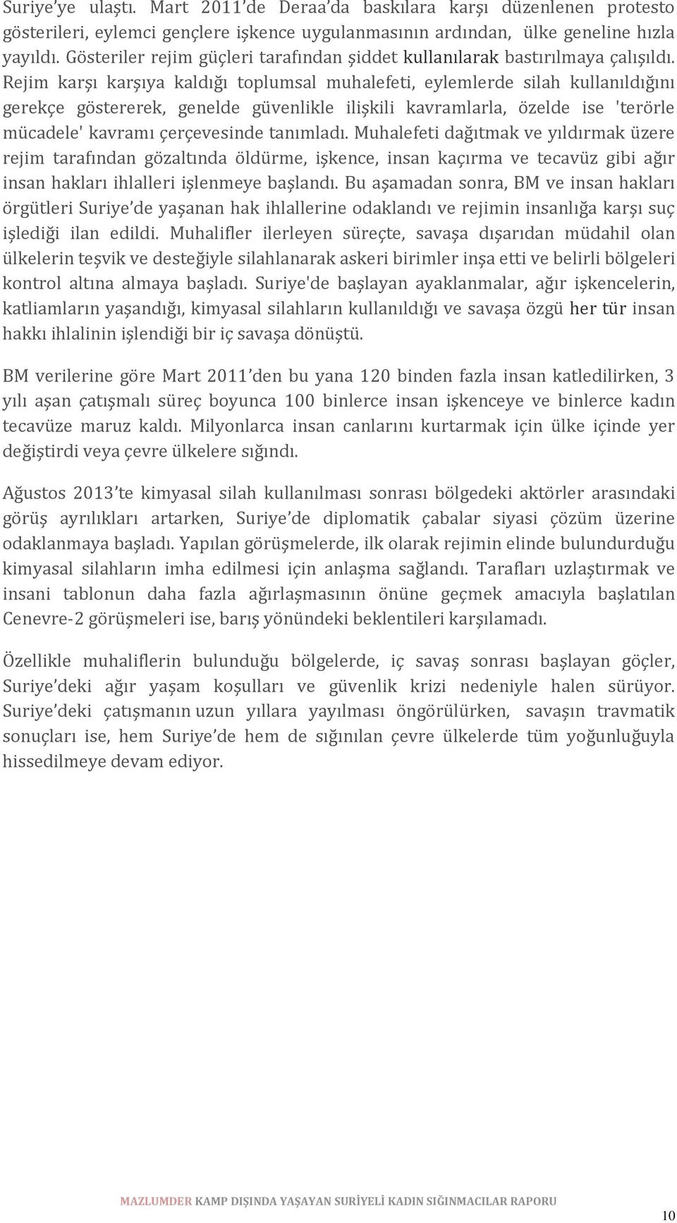 Rejim karşı karşıya kaldığı toplumsal muhalefeti, eylemlerde silah kullanıldığını gerekçe göstererek, genelde güvenlikle ilişkili kavramlarla, özelde ise 'terörle mücadele' kavramı çerçevesinde