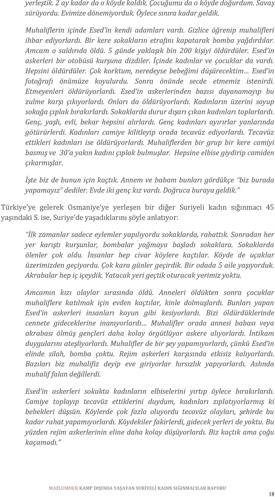 Esed in askerleri bir otobüsü kurşuna dizdiler. İçinde kadınlar ve çocuklar da vardı. Hepsini öldürdüler. Çok korktum, neredeyse bebeğimi düşürecektim Esed in fotoğrafı önümüze koyulurdu.