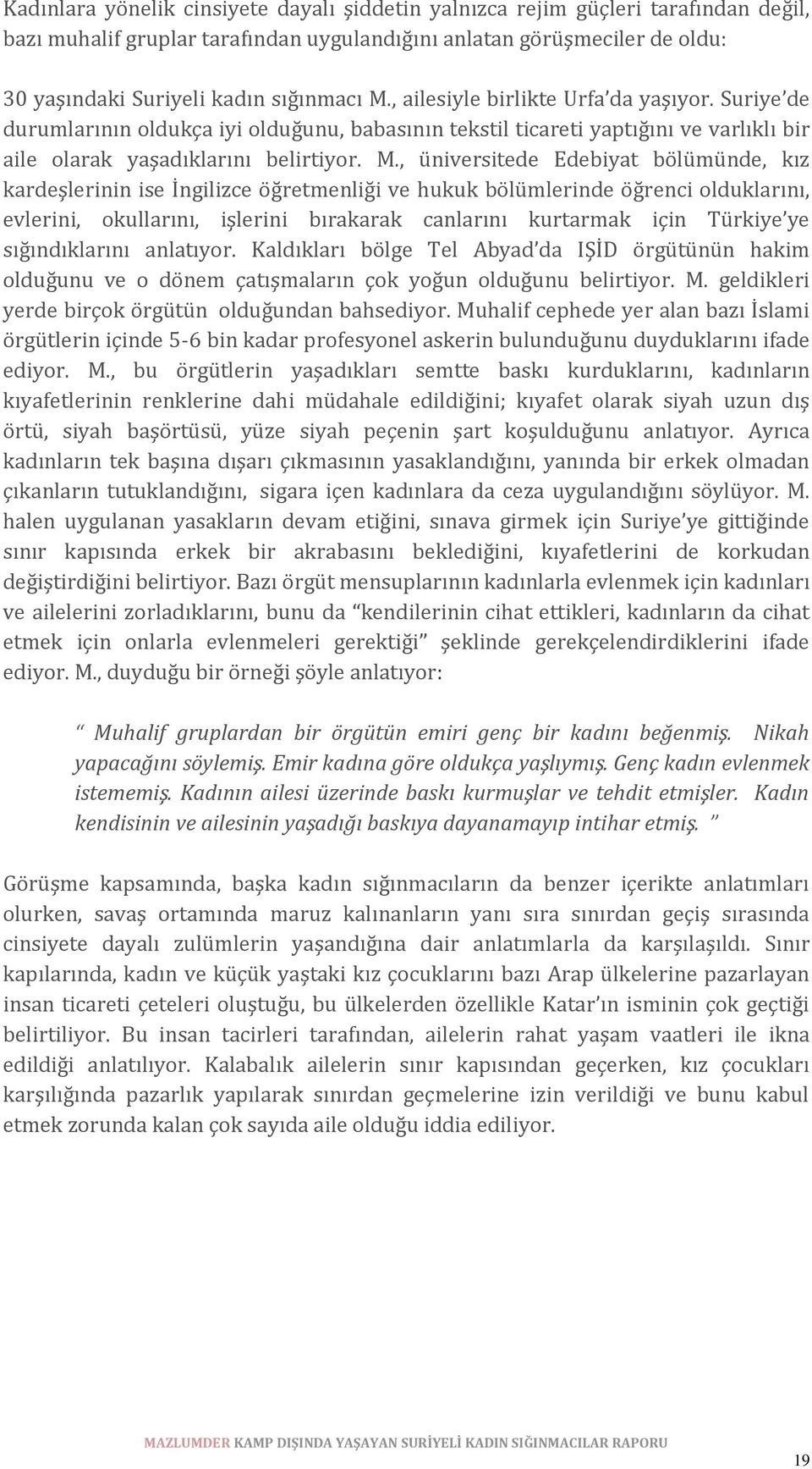 , üniversitede Edebiyat bölümünde, kız kardeşlerinin ise İngilizce öğretmenliği ve hukuk bölümlerinde öğrenci olduklarını, evlerini, okullarını, işlerini bırakarak canlarını kurtarmak için Türkiye ye