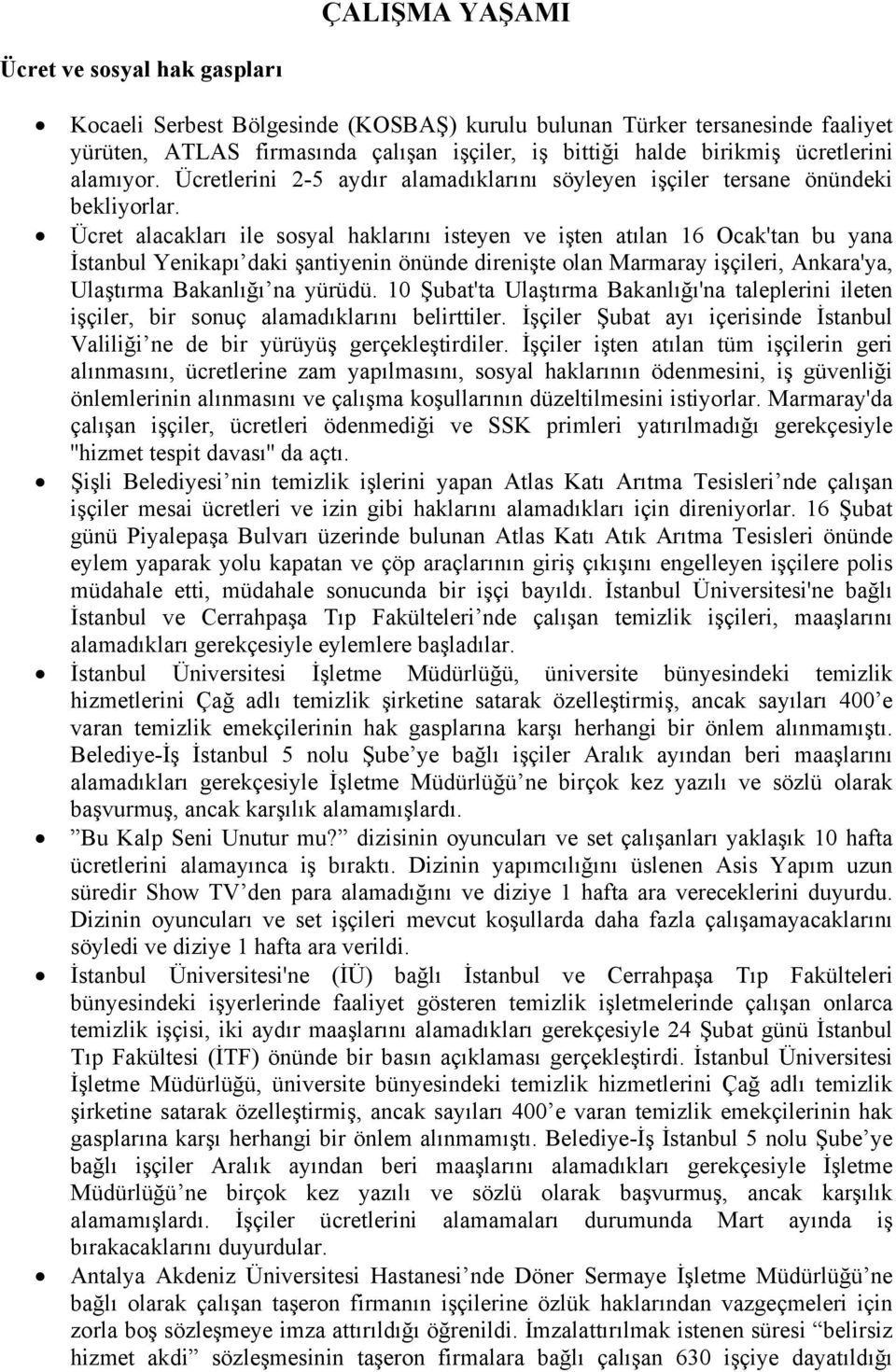 Ücret alacakları ile sosyal haklarını isteyen ve işten atılan 16 Ocak'tan bu yana İstanbul Yenikapı daki şantiyenin önünde direnişte olan Marmaray işçileri, Ankara'ya, Ulaştırma Bakanlığı na yürüdü.