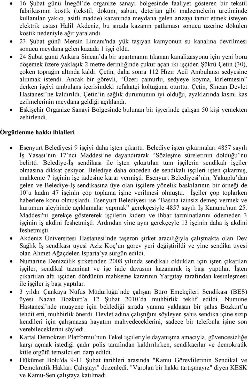 23 Şubat günü Mersin Limanı'nda yük taşıyan kamyonun su kanalına devrilmesi sonucu meydana gelen kazada 1 işçi öldü.