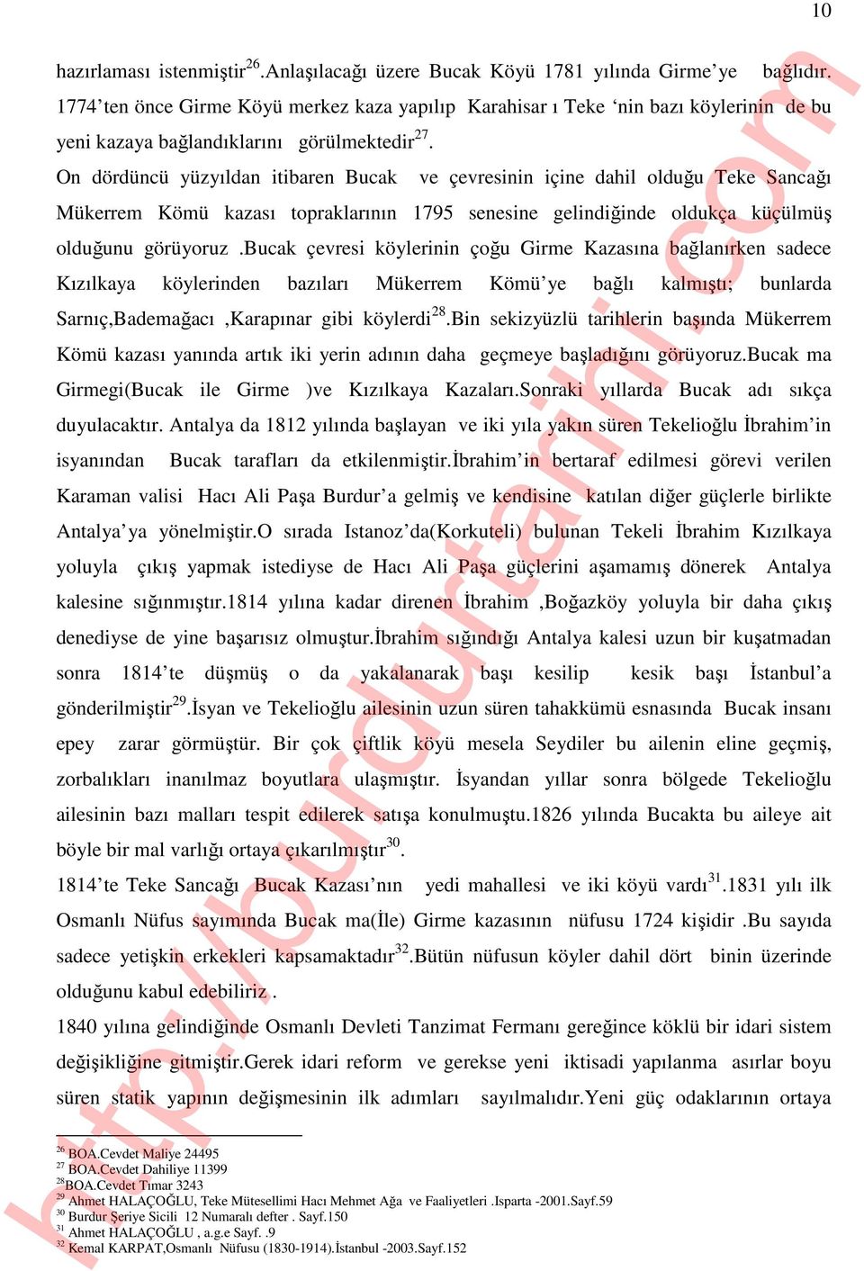 On dördüncü yüzyıldan itibaren Bucak ve çevresinin içine dahil olduğu Teke Sancağı Mükerrem Kömü kazası topraklarının 1795 senesine gelindiğinde oldukça küçülmüş olduğunu görüyoruz.