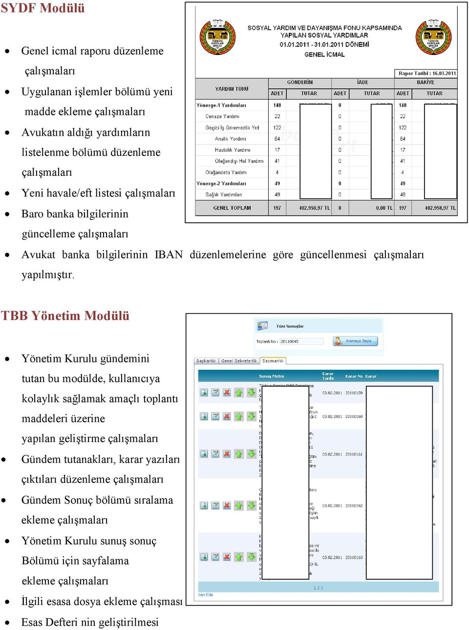 TBB Yönetim Modülü Yönetim Kurulu gündemini tutan bu modülde, kullanıcıya kolaylık sağlamak amaçlı toplantı maddeleri üzerine yapılan geliştirme çalışmaları Gündem tutanakları, karar