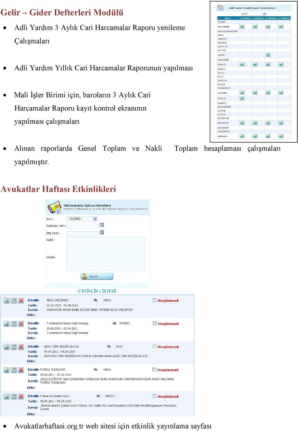 kayıt kontrol ekranının yapılması çalışmaları Alınan raporlarda Genel Toplam ve Nakli yapılmıştır.