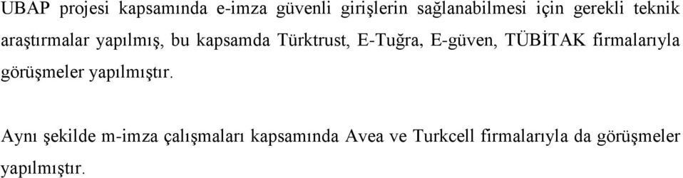 E-güven, TÜBİTAK firmalarıyla görüşmeler yapılmıştır.