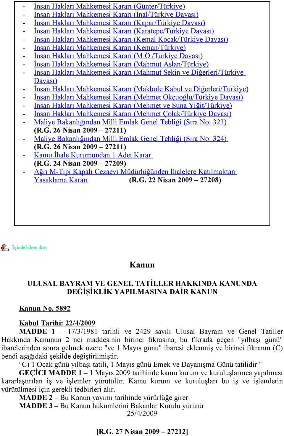 /Türkiye Davası) - İnsan Hakları Mahkemesi Kararı (Mahmut Aslan/Türkiye) - İnsan Hakları Mahkemesi Kararı (Mahmut Sekin ve Diğerleri/Türkiye Davası) - İnsan Hakları Mahkemesi Kararı (Makbule Kabul ve