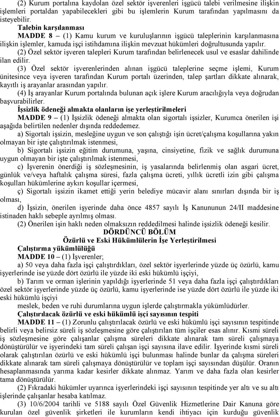 (2) Özel sektör işveren talepleri Kurum tarafından belirlenecek usul ve esaslar dahilinde ilan edilir.