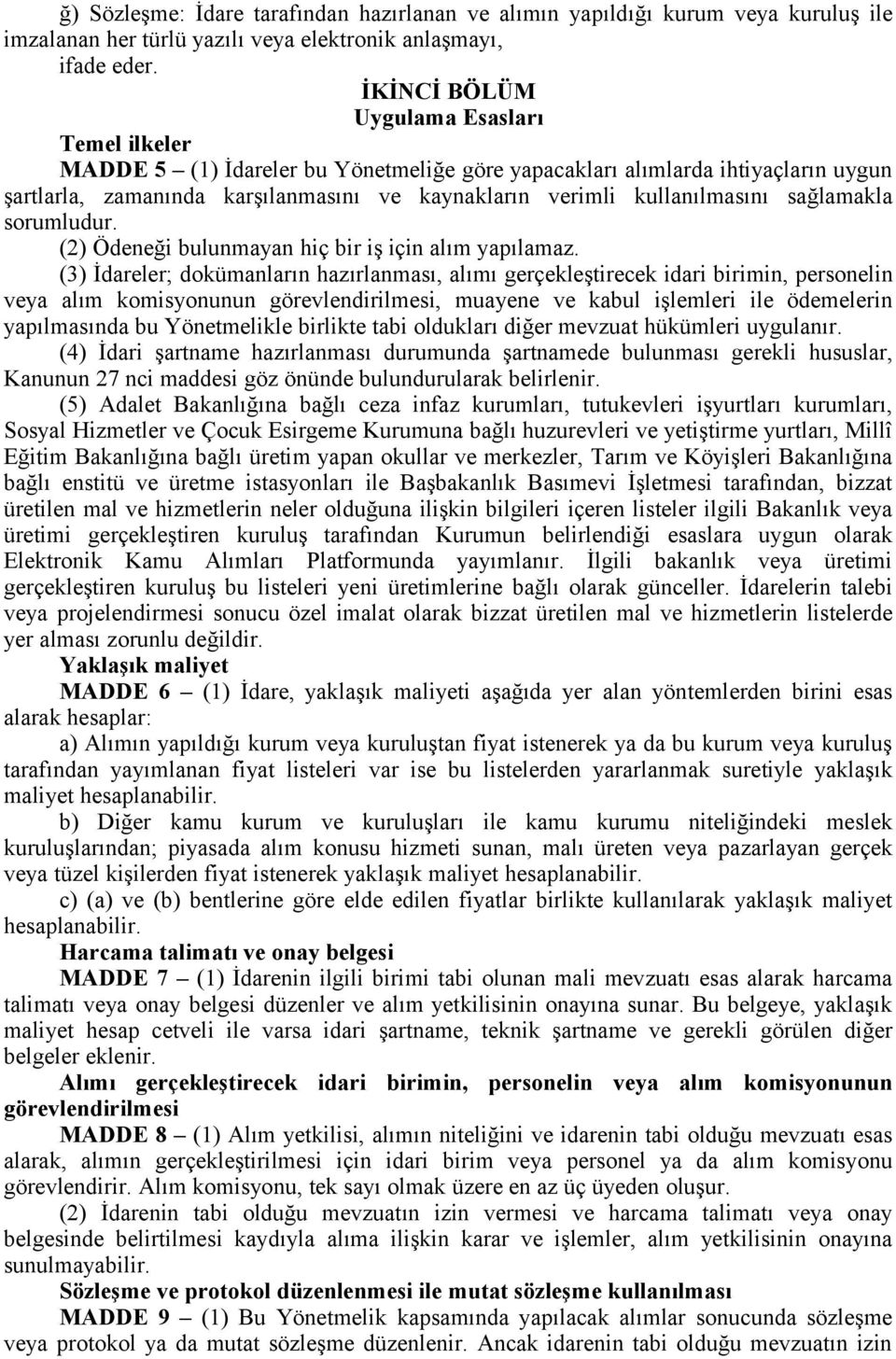 kullanılmasını sağlamakla sorumludur. (2) Ödeneği bulunmayan hiç bir iş için alım yapılamaz.