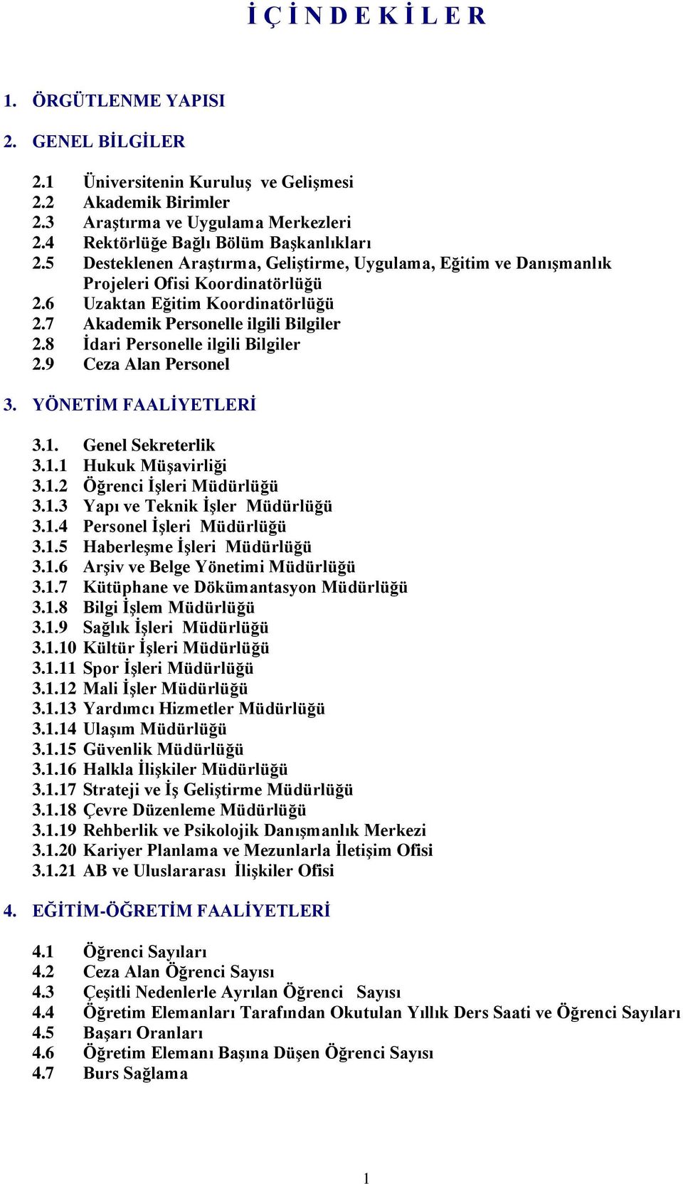 7 Akademik Personelle ilgili Bilgiler 2.8 Ġdari Personelle ilgili Bilgiler 2.9 Ceza Alan Personel 3. YÖNETĠM FAALĠYETLERĠ 3.1. Genel Sekreterlik 3.1.1 Hukuk MüĢavirliği 3.1.2 Öğrenci ĠĢleri Müdürlüğü 3.