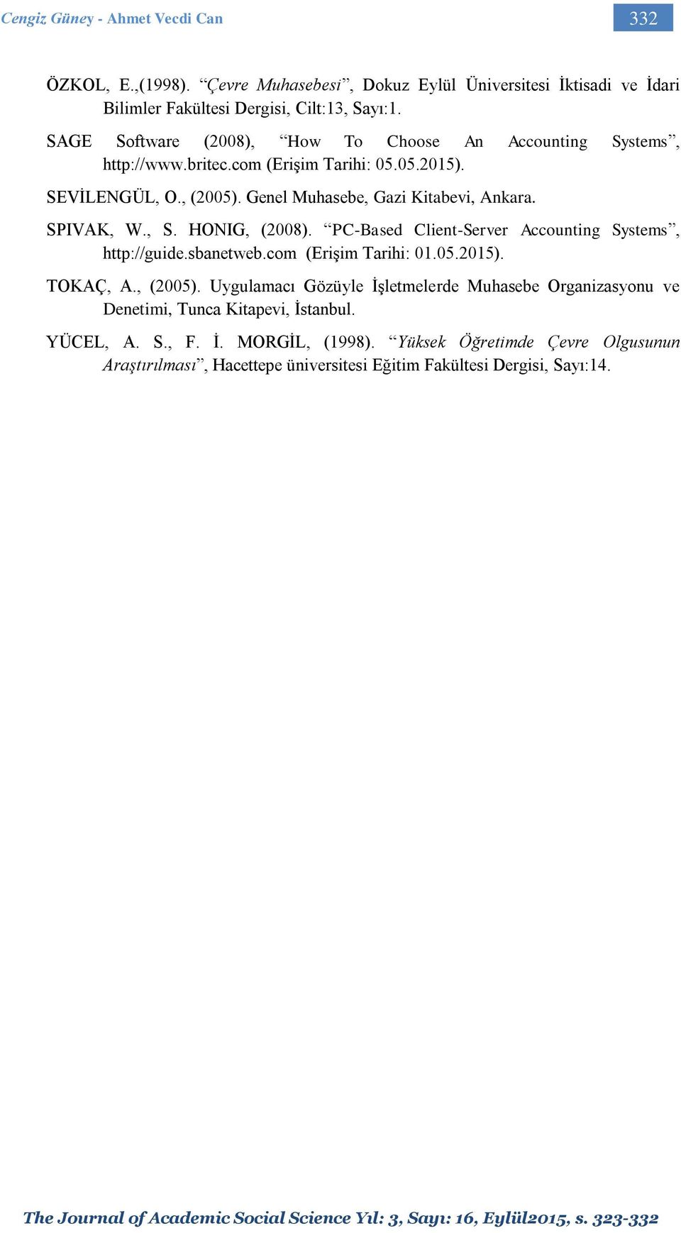 HONIG, (2008). PC-Based Client-Server Accounting Systems, http://guide.sbanetweb.com (Erişim Tarihi: 01.05.2015). TOKAÇ, A., (2005).