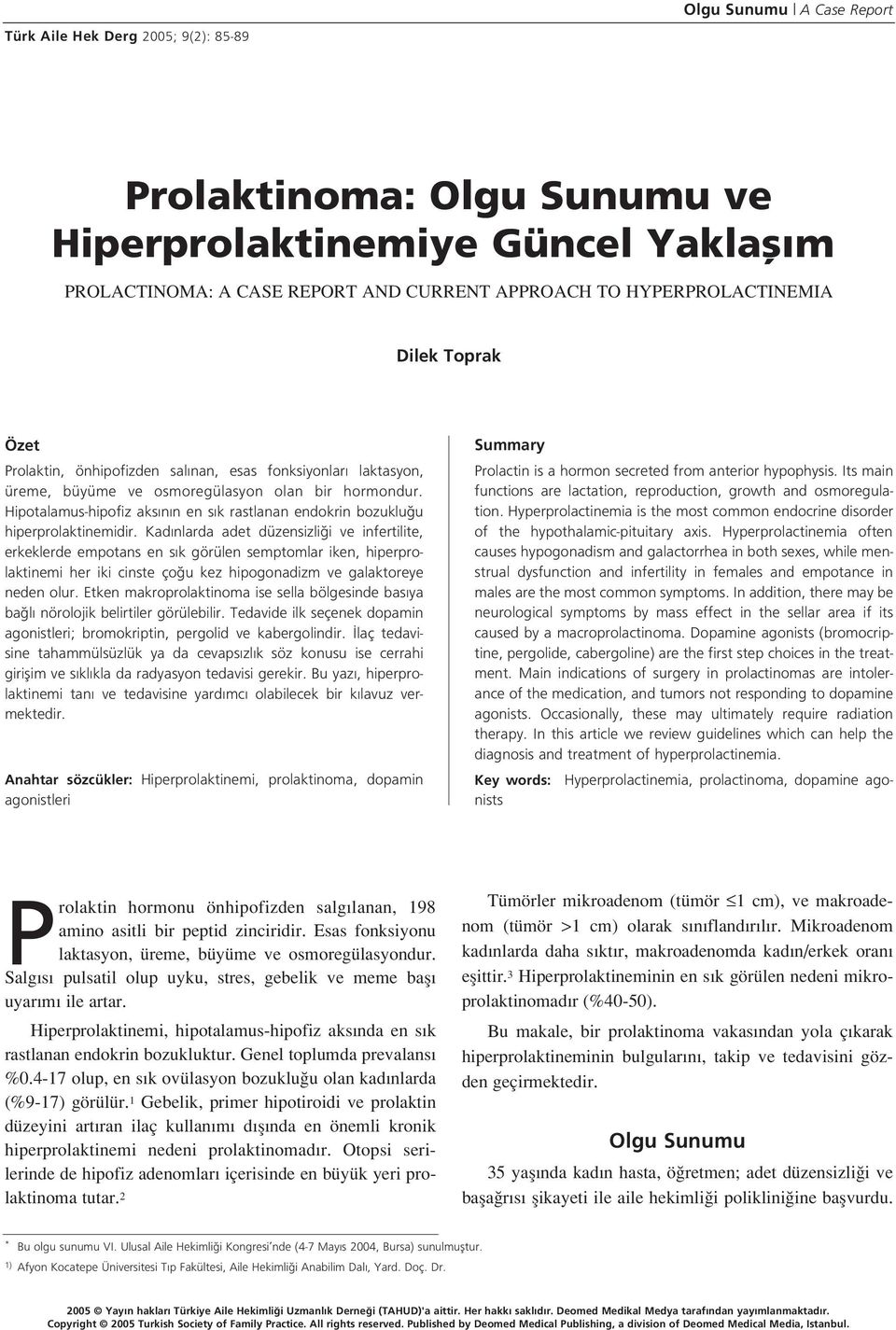 Hipotalamus-hipofiz aks n n en s k rastlanan endokrin bozuklu u hiperprolaktinemidir.