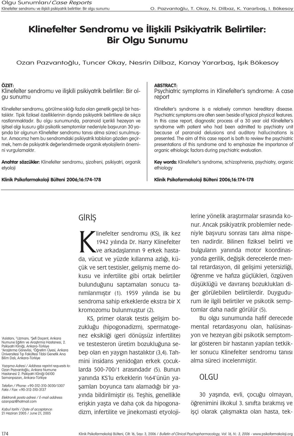 hastal kt r. Tipik fiziksel özelliklerinin d fl nda psikiyatrik belirtilere de s kça rastlanmaktad r.