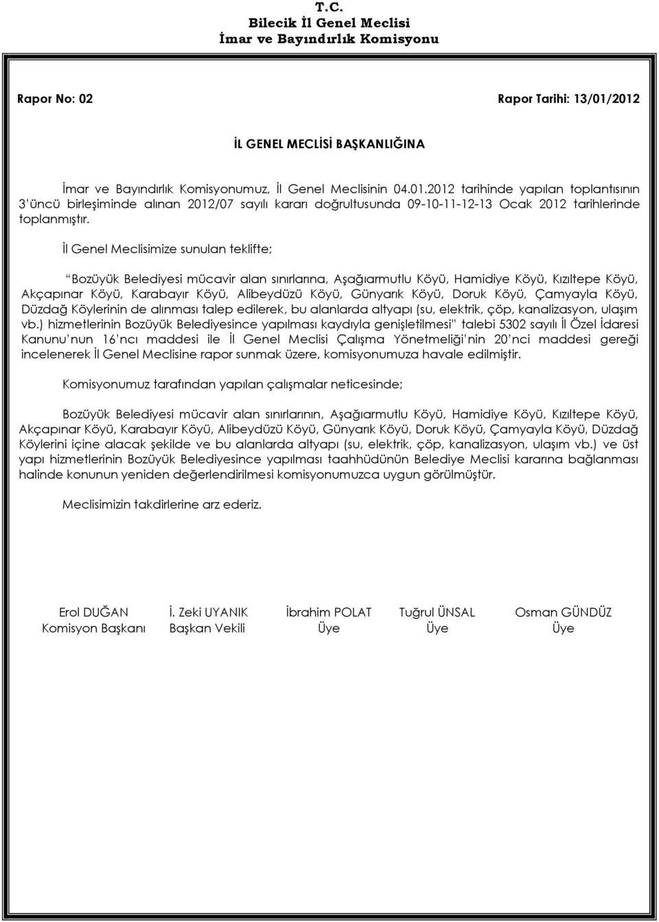 Köylerinin de alınması talep edilerek, bu alanlarda altyapı (su, elektrik, çöp, kanalizasyon, ulaşım vb.