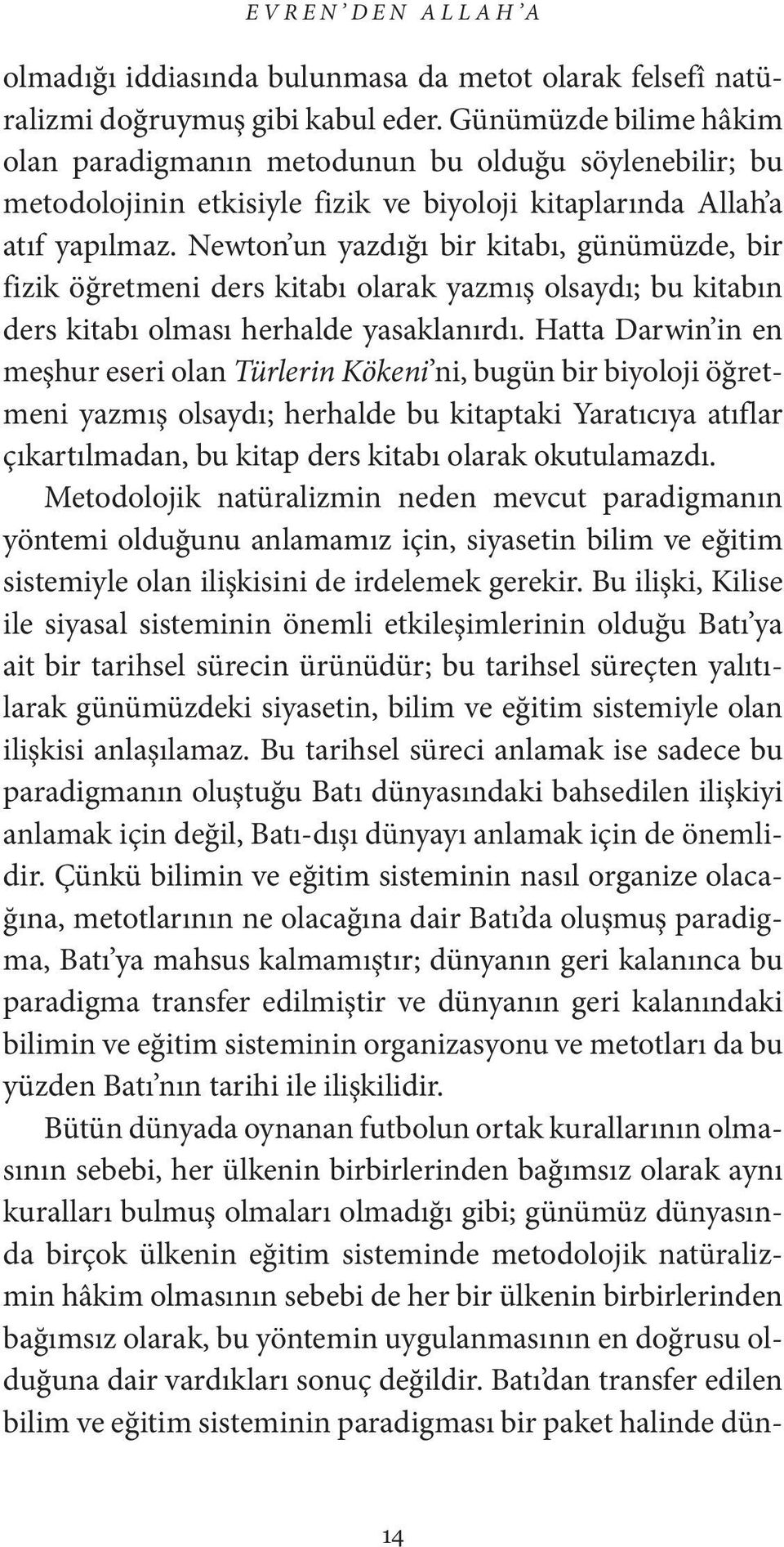 Newton un yazdığı bir kitabı, günümüzde, bir fizik öğretmeni ders kitabı olarak yazmış olsaydı; bu kitabın ders kitabı olması herhalde yasaklanırdı.