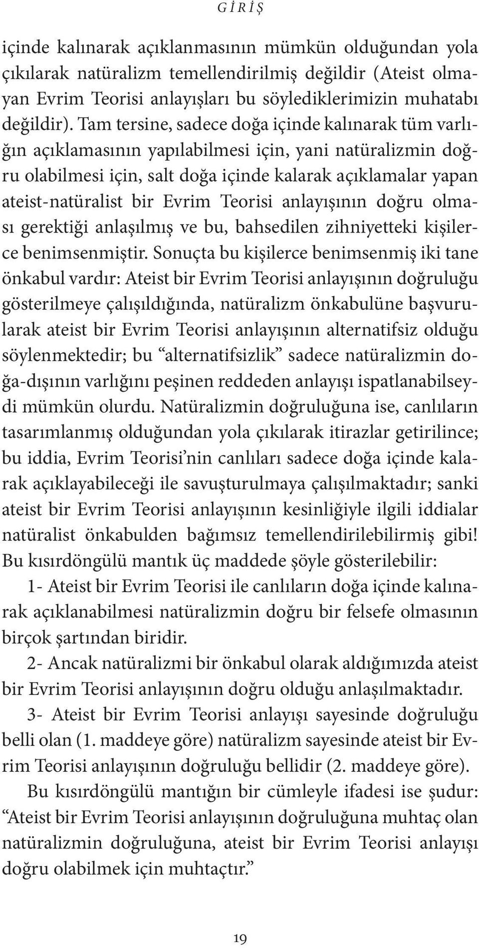 Evrim Teorisi anlayışının doğru olması gerektiği anlaşılmış ve bu, bahsedilen zihniyetteki kişilerce benimsenmiştir.