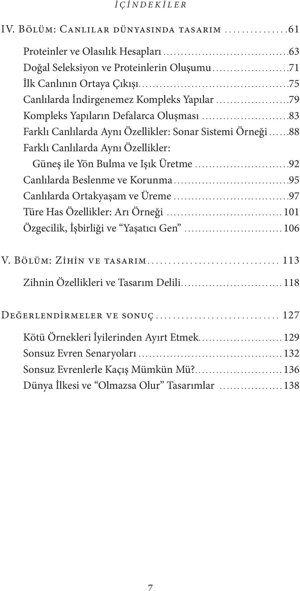 .. 88 Farklı Canlılarda Aynı Özellikler: Güneş ile Yön Bulma ve Işık Üretme... 92 Canlılarda Beslenme ve Korunma... 95 Canlılarda Ortakyaşam ve Üreme... 97 Türe Has Özellikler: Arı Örneği.