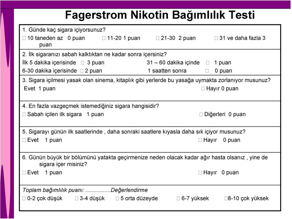 Sigara içilmesi yasak olan sinema, kitaplık gibi yerlerde bu yasağa uymakta zorlanıyor musunuz? Evet 1 puan Hayır 0 puan 4. En fazla vazgeçmek istemediğiniz sigara hangisidir?