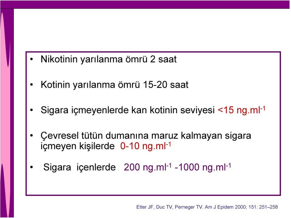 ml -1 Çevresel tütün dumanına maruz kalmayan sigara içmeyen kişilerde 0-10