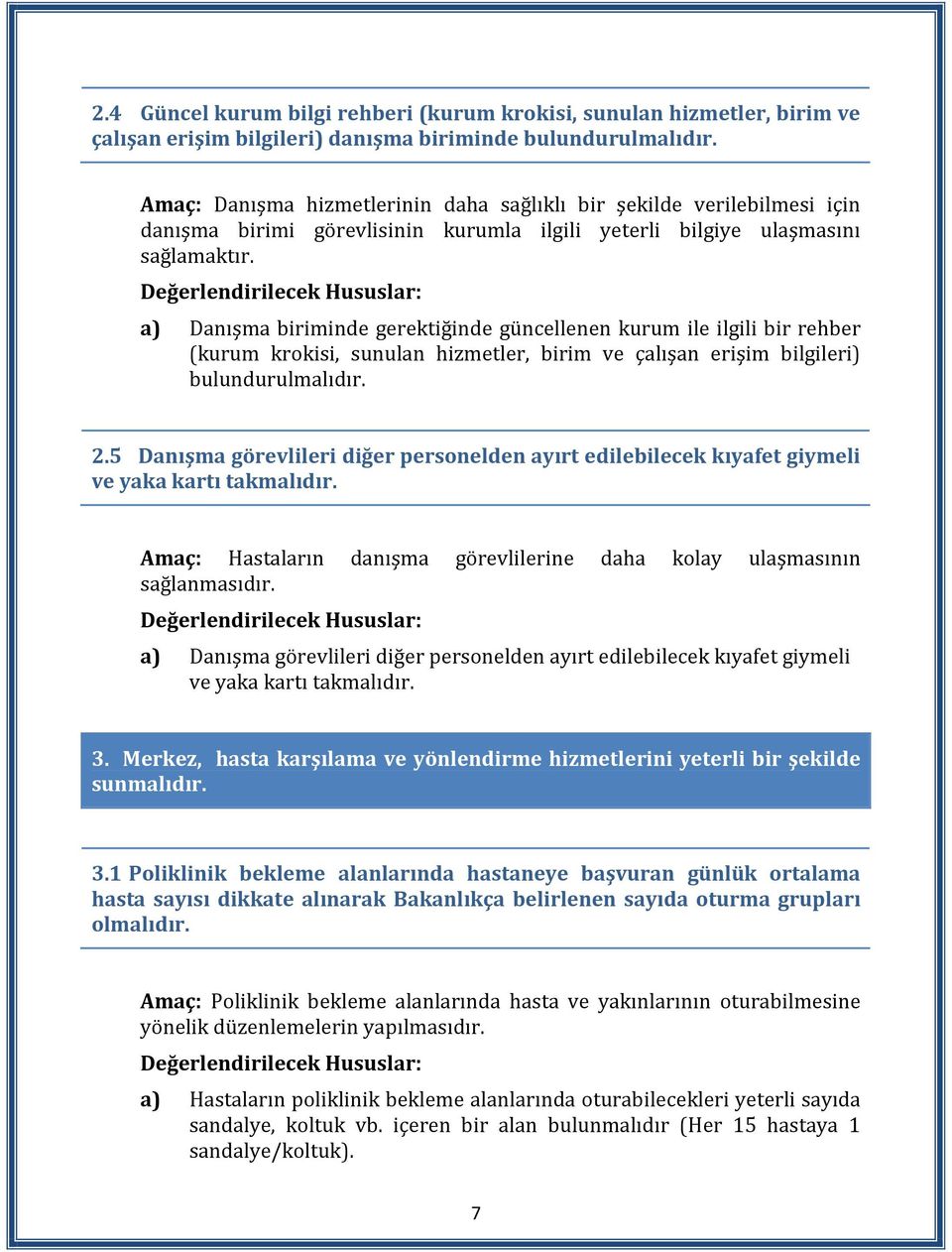 a) Danışma biriminde gerektiğinde güncellenen kurum ile ilgili bir rehber (kurum krokisi, sunulan hizmetler, birim ve çalışan erişim bilgileri) bulundurulmalıdır. 2.