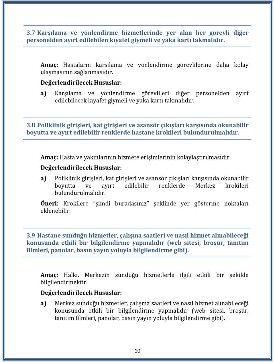 a) Karşılama ve yönlendirme görevlileri diğer personelden ayırt edilebilecek kıyafet giymeli ve yaka kartı takmalıdır. 3.