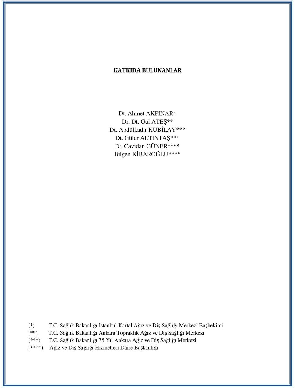 C. Sağlık Bakanlığı Ankara Topraklık Ağız ve Diş Sağlığı Merkezi (***) T.C. Sağlık Bakanlığı 75.