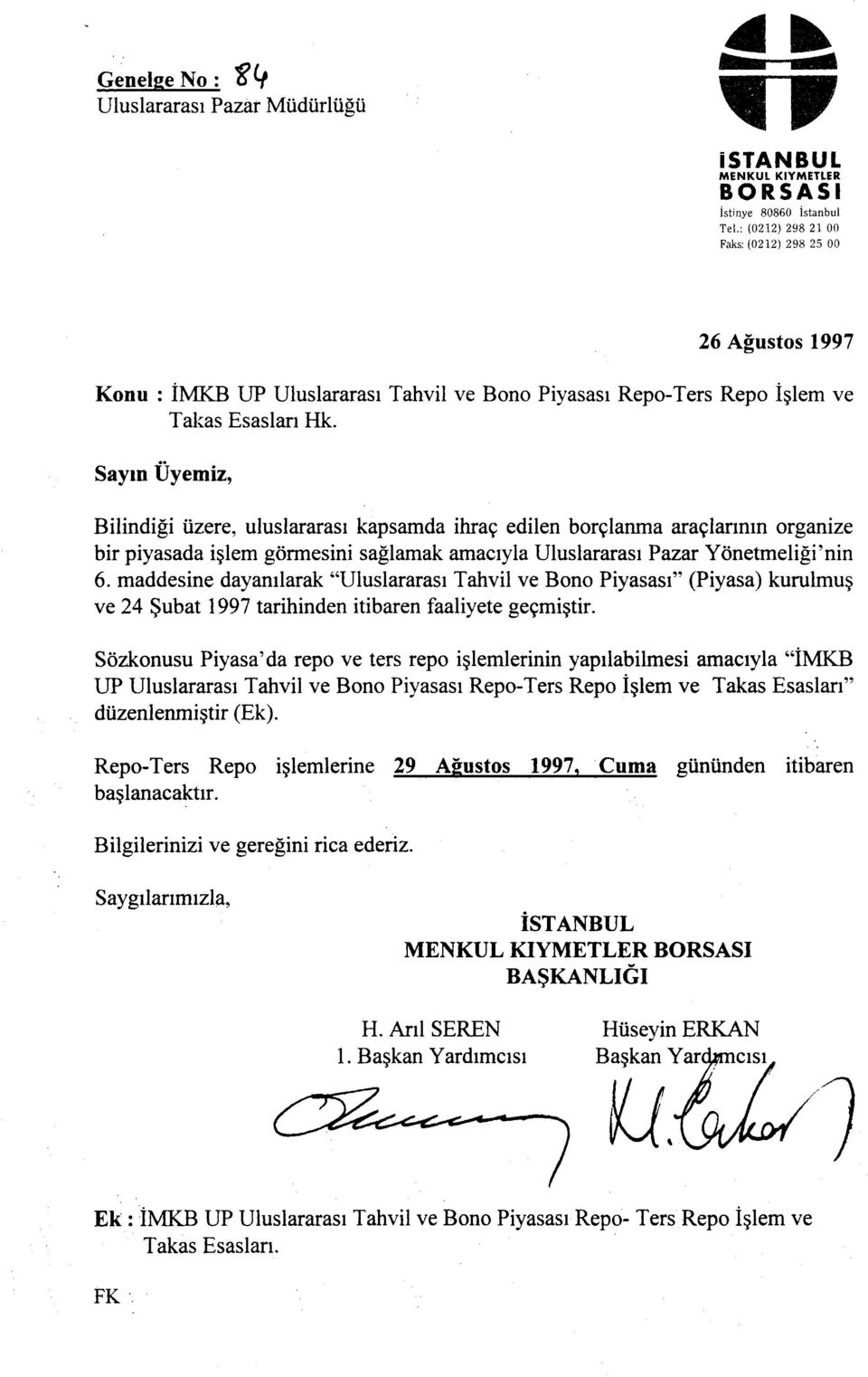 Sayın Üyemiz, Bilindiği üzere, uluslararası kapsamda ihraç edilen borçlanma araçlarının organize bir piyasada işlem görmesini sağlamak amacıyla Uluslararası Pazar Yönetmeliği'nin 6.