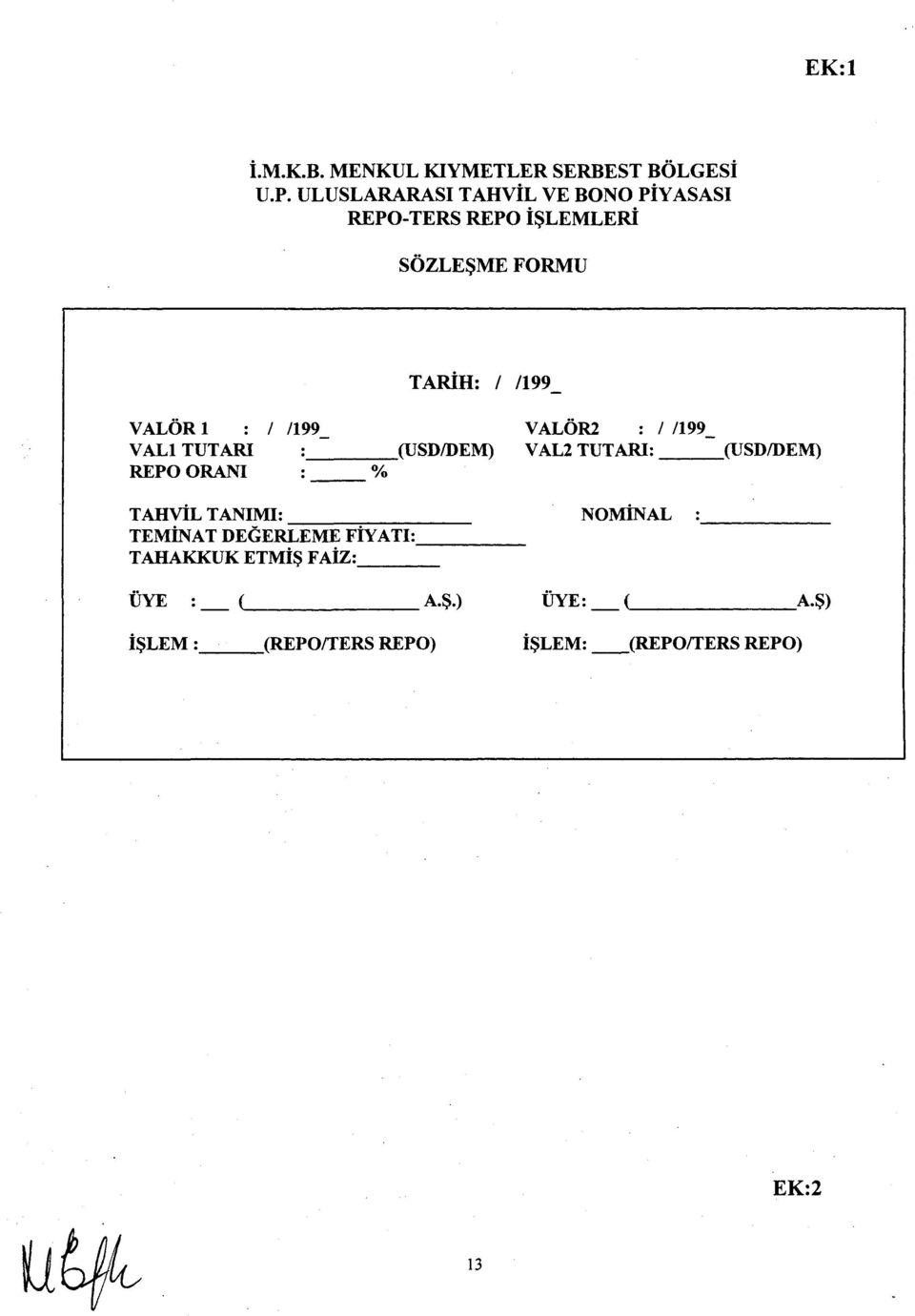 : / /199 VALİ TUTARI : (USD/DEM) REPO ORANI : % VALÖR2 : / /199_ VAL2 TUTARI: (USD/DEM) TAHVİL