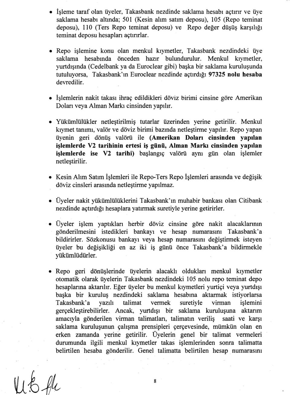 Menkul kıymetler, yurtdışında (Cedelbank ya da Euroclear gibi) başka bir saklama kuruluşunda tutuluyorsa, Takasbank'ın Euroclear nezdinde açtırdığı 97325 nolu hesaba devredilir.