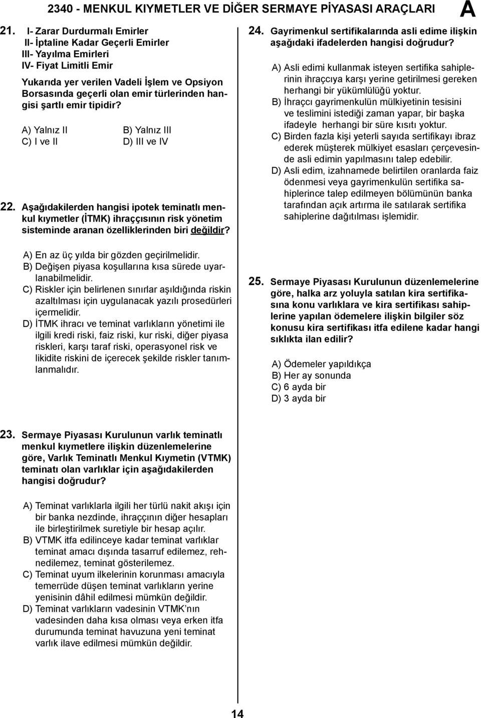 hangisi şartlı emir tipidir? ) Yalnız II B) Yalnız III C) I ve II D) III ve IV 22.