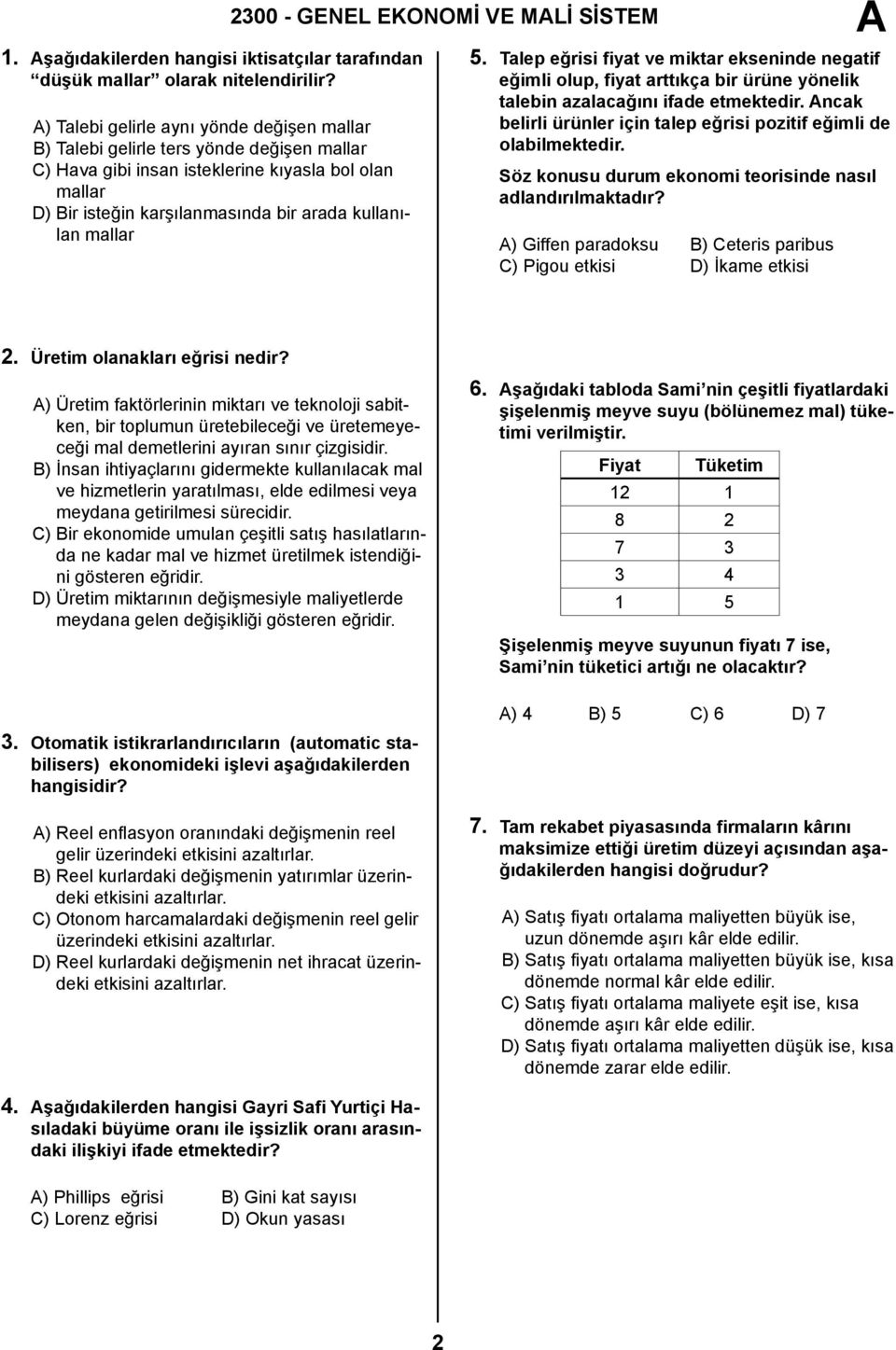 mallar 2300 - GENEL EKONOMİ VE MLİ SİSTEM 5. Talep eğrisi fiyat ve miktar ekseninde negatif eğimli olup, fiyat arttıkça bir ürüne yönelik talebin azalacağını ifade etmektedir.