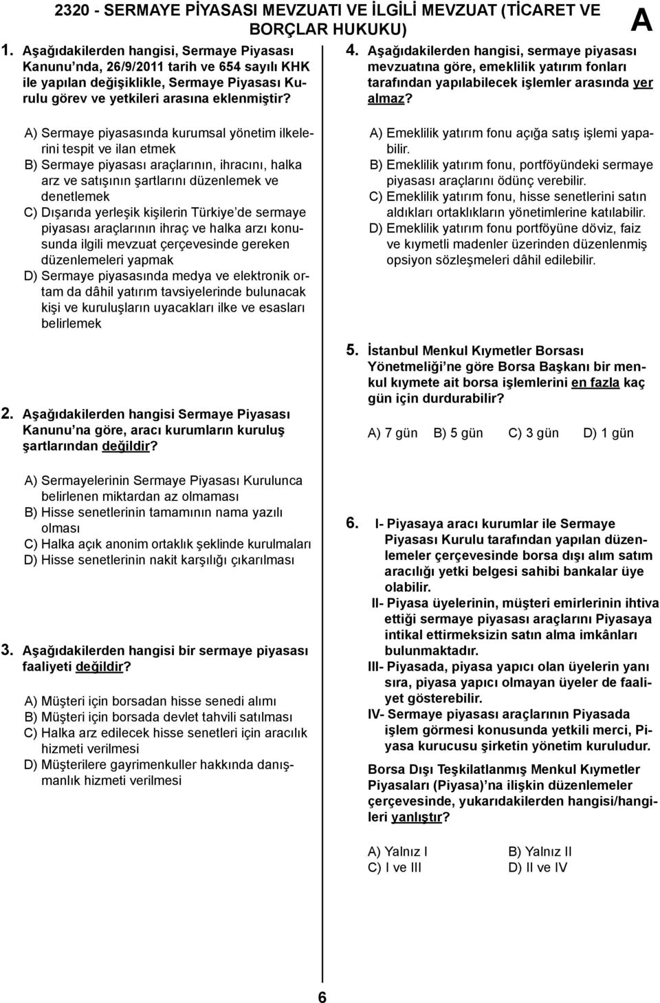 arasına eklenmiştir? tarafından yapılabilecek işlemler arasında yer almaz?