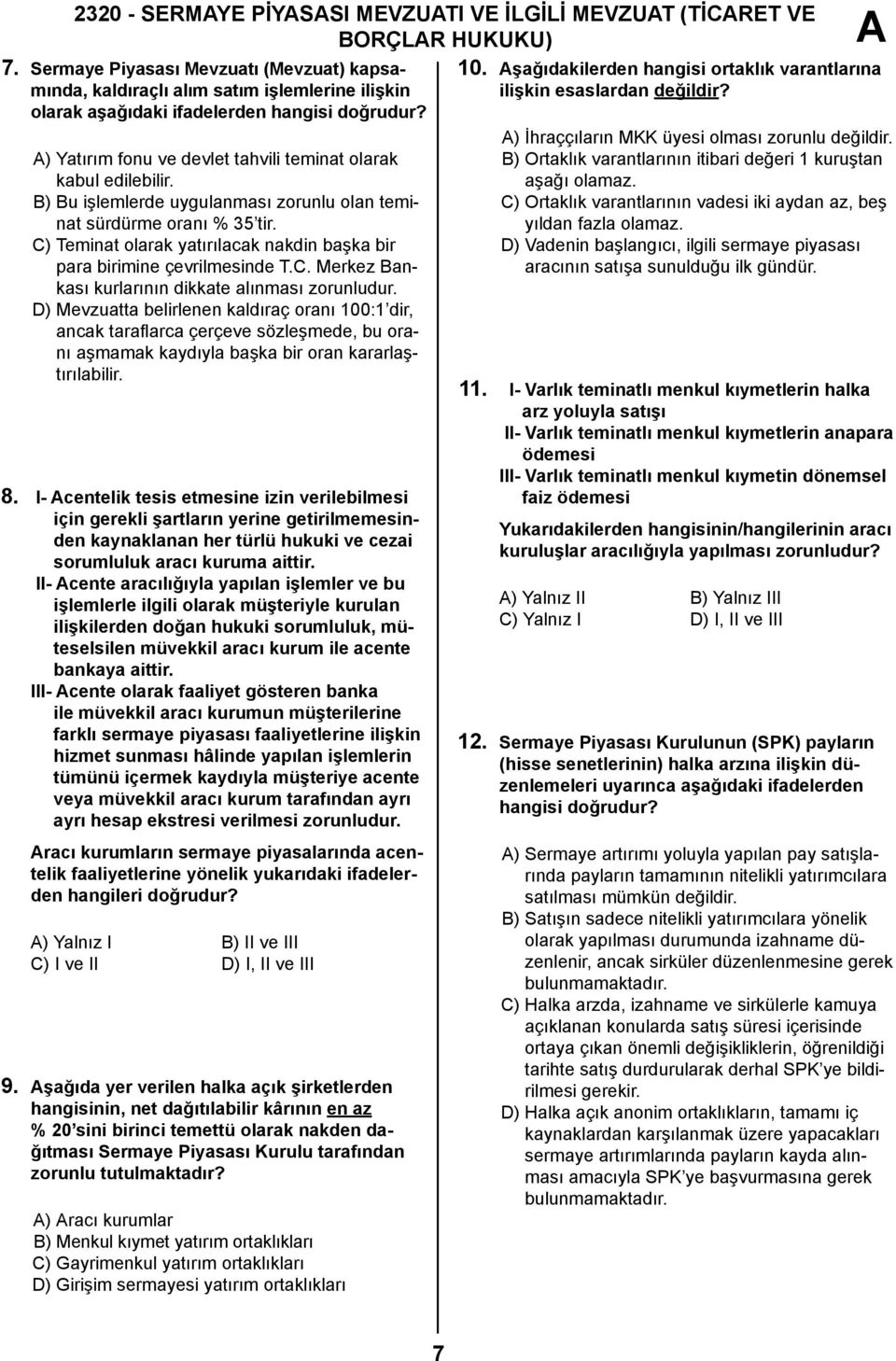 B) Bu işlemlerde uygulanması zorunlu olan teminat sürdürme oranı % 35 tir. C) Teminat olarak yatırılacak nakdin başka bir para birimine çevrilmesinde T.C. Merkez Bankası kurlarının dikkate alınması zorunludur.