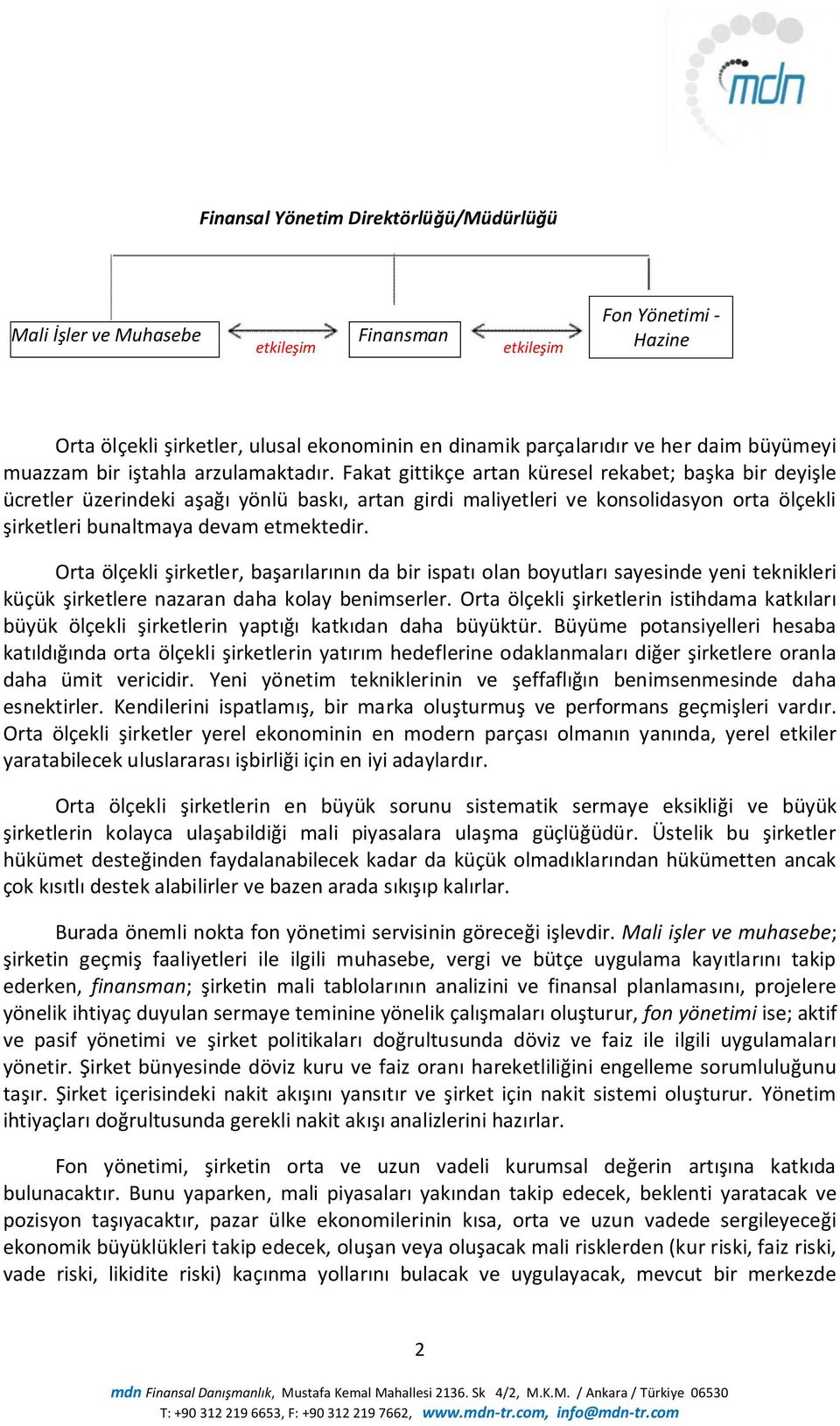 Fakat gittikçe artan küresel rekabet; başka bir deyişle ücretler üzerindeki aşağı yönlü baskı, artan girdi maliyetleri ve konsolidasyon orta ölçekli şirketleri bunaltmaya devam etmektedir.