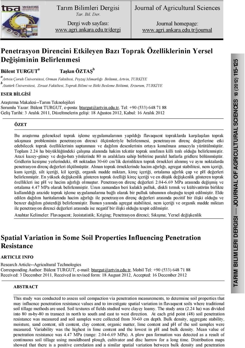 tr/journal Penetrasyon Direncini Etkileyen Bazı Toprak Özelliklerinin Yersel Değişiminin Belirlenmesi Bülent TURGUT a Taşkın ÖZTAŞ b a Artvin Çoruh Üniversitesi, Orman Fakültesi, Peyzaj Mimarlığı