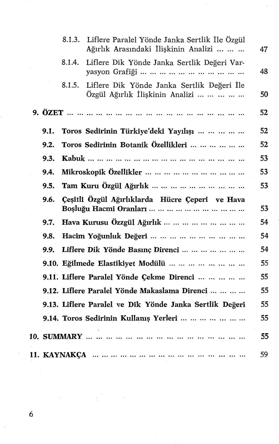 ................. 52 9.3. Kabuk................................................... 53 9.4. Mikroskopik Özellikler................................. 53 9.5. Tam Kuru Özgül Ağırlık.............................. 53 9.6.