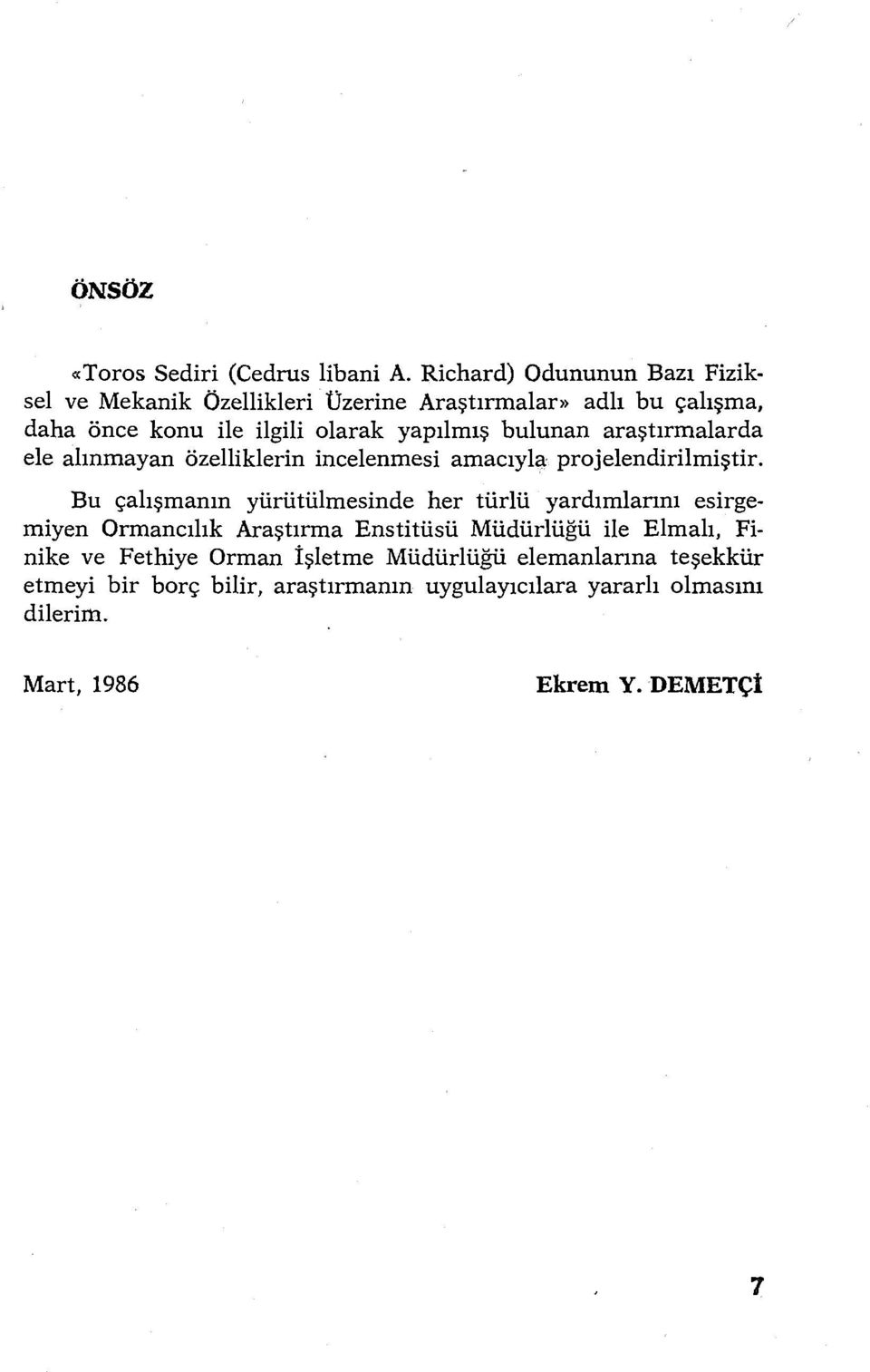 bulunan araştırmalarda ele alınmayan özelliklerin incelenmesi amacıyla projelendirilmiştir.