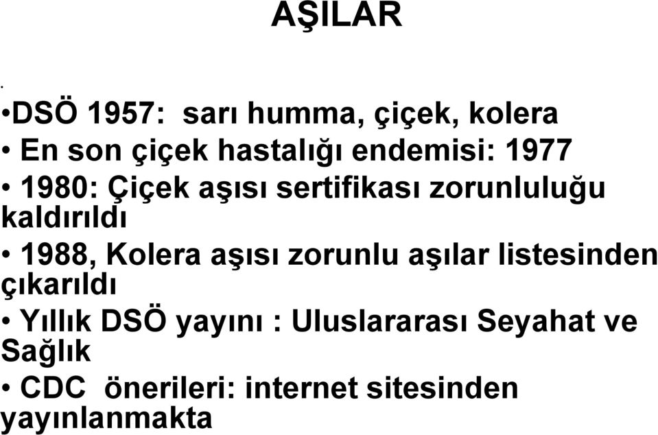 1988, Kolera aşısı zorunlu aşılar listesinden çıkarıldı Yıllık DSÖ