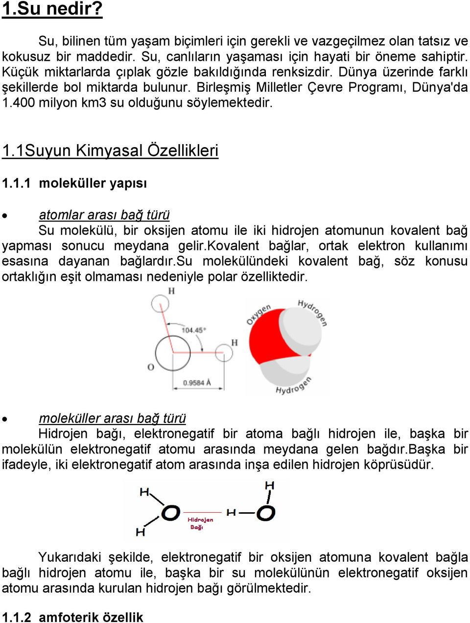 1.1Suyun Kimyasal Özellikleri 1.1.1 moleküller yapısı atomlar arası bağ türü Su molekülü, bir oksijen atomu ile iki hidrojen atomunun kovalent bağ yapması sonucu meydana gelir.