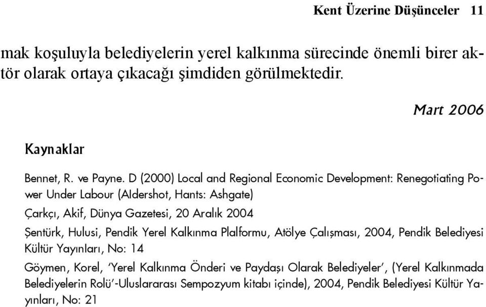 D (2000) Local and Regional Economic Development: Renegotiating Power Under Labour (AIdershot, Hants: Ashgate) Çarkçý, Akif, Dünya Gazetesi, 20 Aralýk 2004