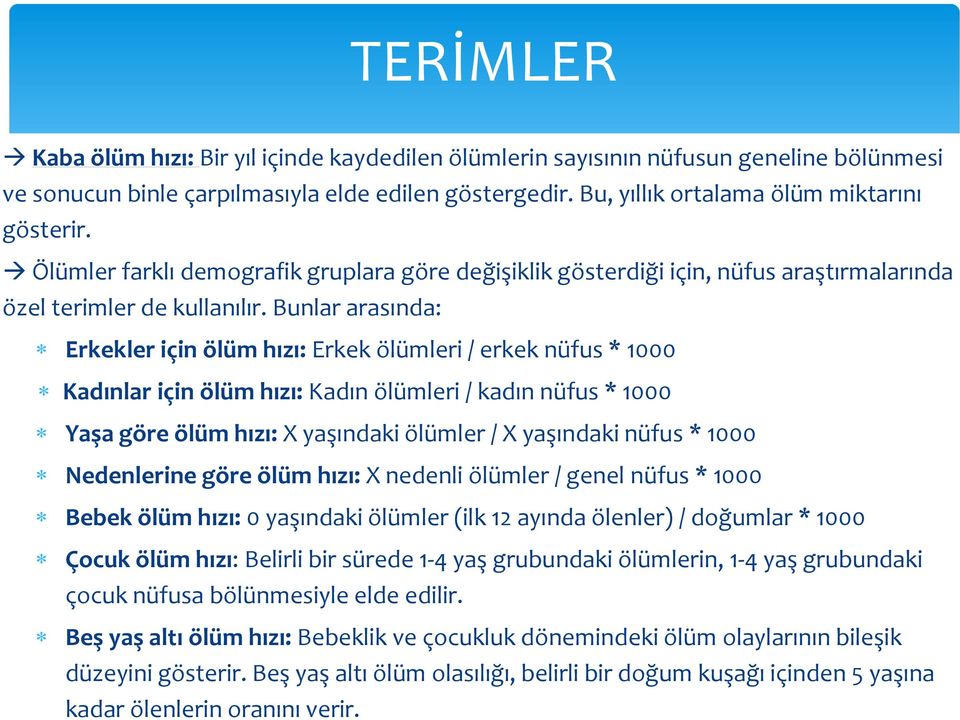 Bunlar arasında: Erkekler için ölüm hızı: Erkek ölümleri / erkek nüfus * 1000 Kadınlar için ölüm hızı: Kadın ölümleri / kadın nüfus * 1000 Yaşa göre ölüm hızı: X yaşındaki ölümler / X yaşındaki nüfus