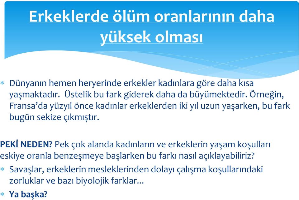 Örneğin, Fransa da yüzyıl önce kadınlar erkeklerden iki yıl uzun yaşarken, bu fark bugün sekize çıkmıştır. PEKİ NEDEN?